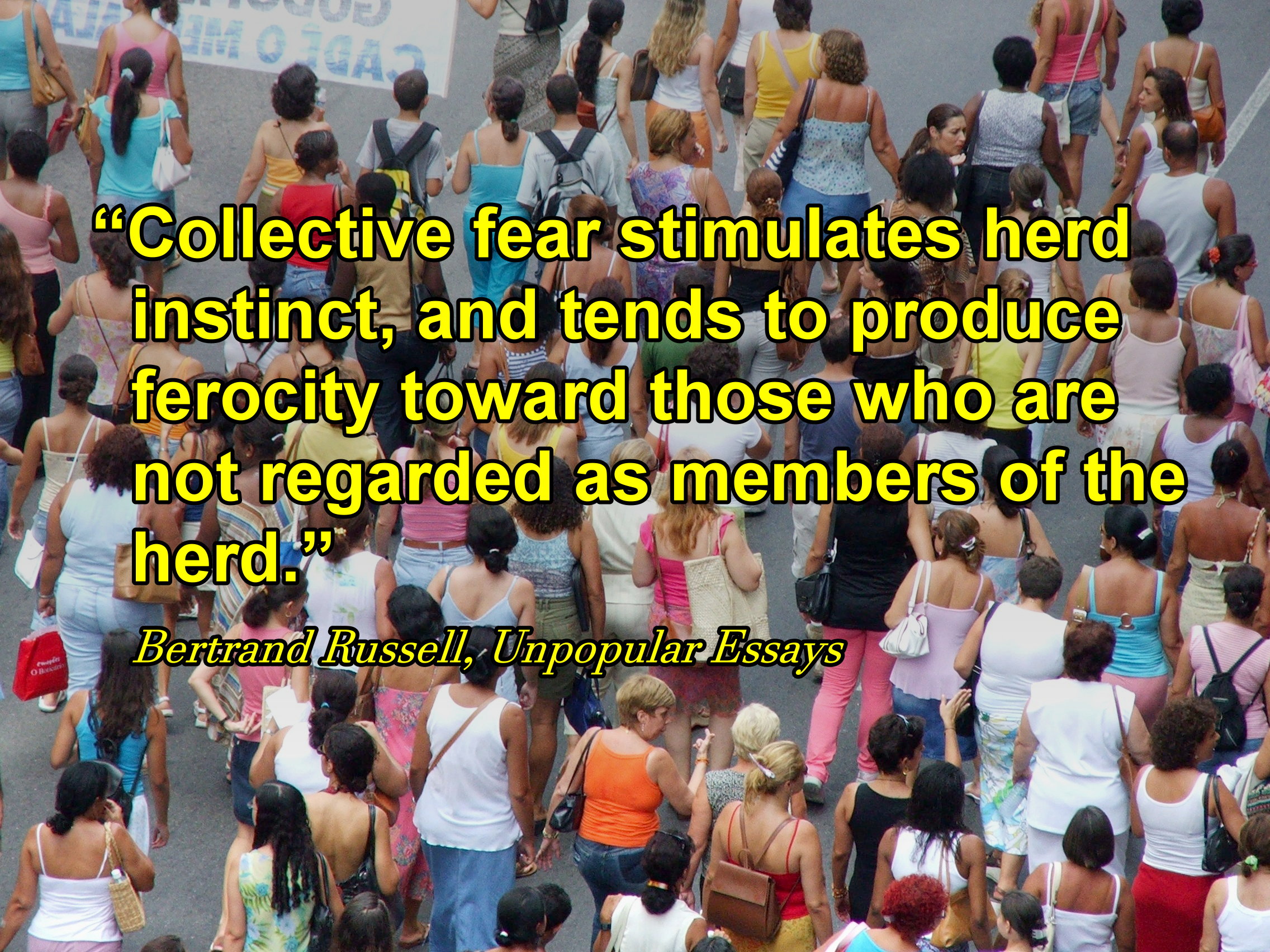 Human Rights: Bertrand Russell, “Collective fear stimulates herd instinct,  and tends to… | The Picture Quotes Blog